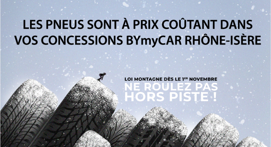 Anticipez la Loi Montagne ! Profitez de l'offre pneus à prix coûtant dans vos concessions BYmyCAR Rhône-Isère